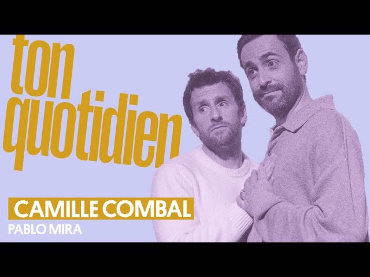 Ton quotidien : Camille Combal - Pablo Mira