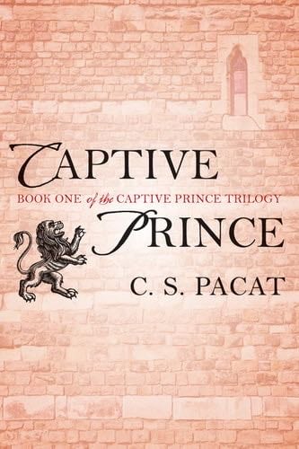 Captive Prince (The Captive Prince Trilogy Book 1) - C. S. Pacat · 2014