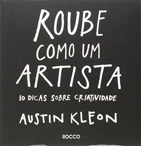 Roube Como Um Artista (Em Portugues do Brasil) - Austin Kleon · 2013