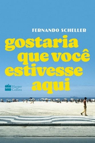 GOSTARIA QUE VOCÊ ESTIVESSE AQUI - Scheller, Fernando · 2021