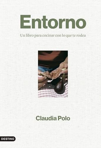 Entorno: Un libro para cocinar con lo que te rodea - Claudia Polo · 2024