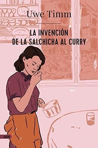 La invención de la salchicha al curry - Uwe Timm · 2022