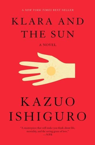 Klara and the Sun: A novel - Kazuo Ishiguro · 2021