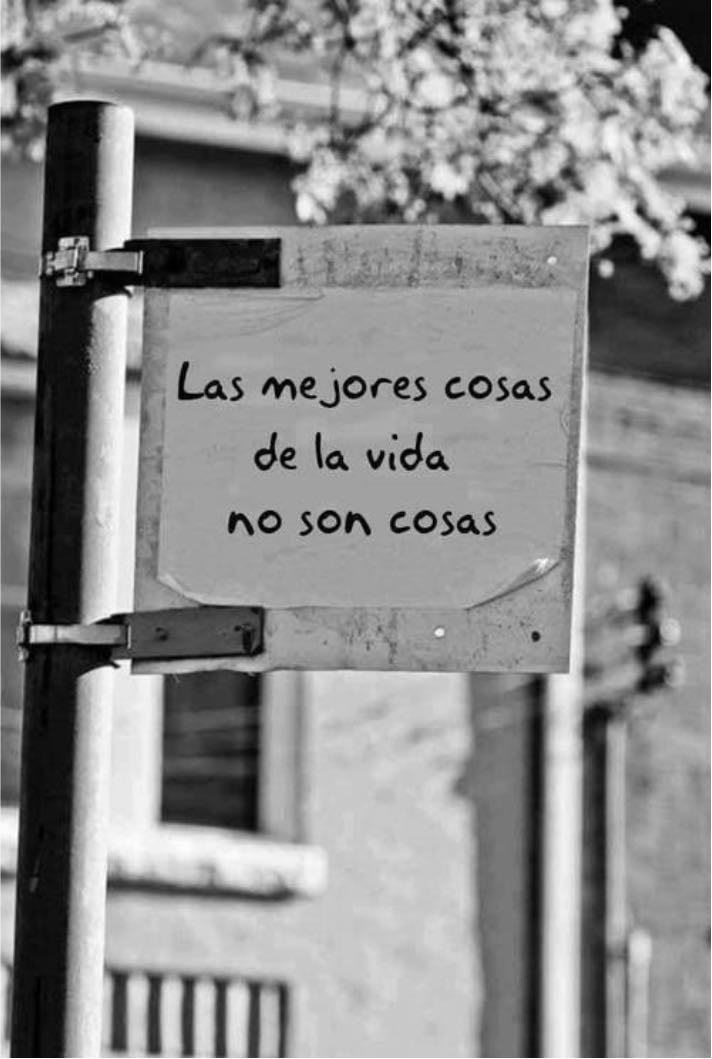 las mejores cosas de la vida no son cosas.