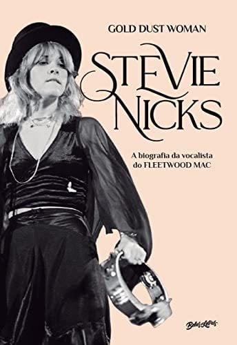Stevie Nicks - Gold Dust Woman. A biografia definitiva da vocalista do Fleetwood Mac - Stephen Davis · 2019