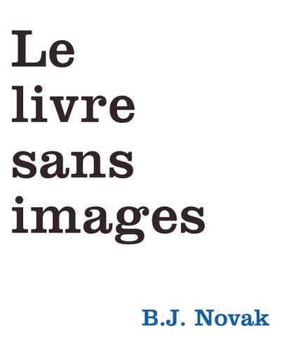 LE LIVRE SANS IMAGES - B.J NOVAK 路 2015