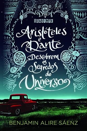 Aristóteles e Dante descobrem os segredos do Universo - Benjamin Alire Sáenz · 2014