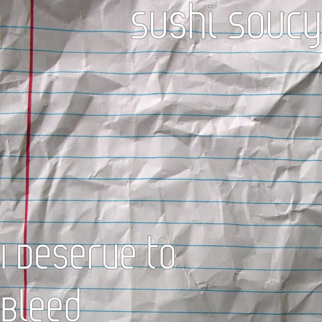 I Deserve to Bleed - Song · Sushi Soucy