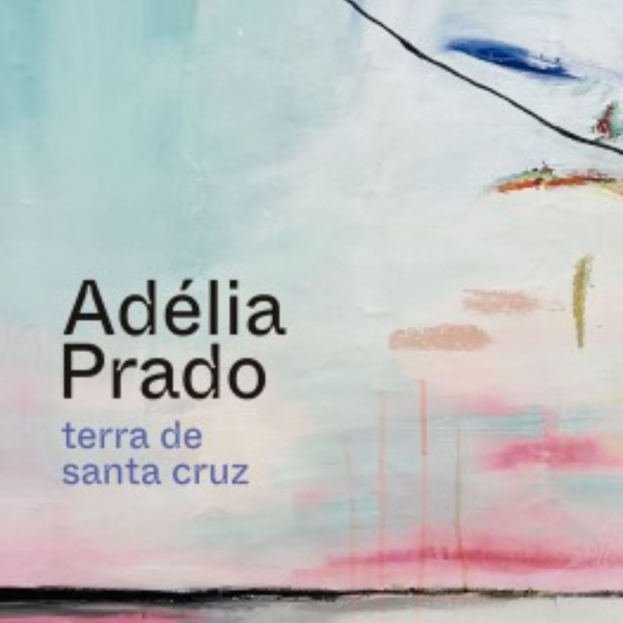 Terra De Santa Cruz - Adelia Prado · 2006