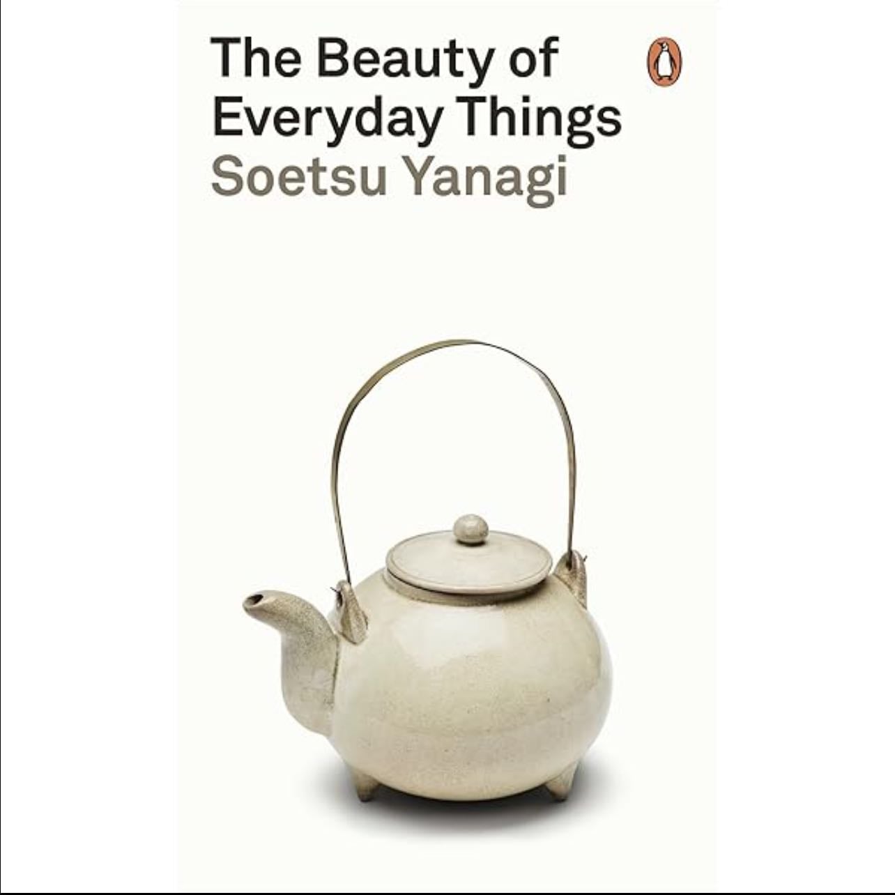 The Beauty of Everyday Things - Soetsu Yanagi · 2019