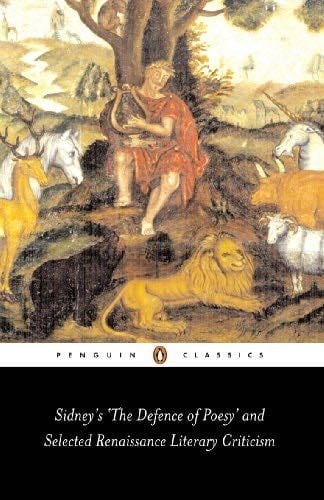 Sidney's 'The Defence of Poesy' and Selected Renaissance Literary Criticism - Gavin Alexander · 2004