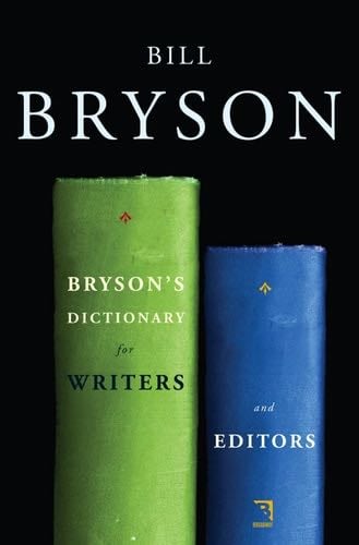 Bryson's Dictionary for Writers and Editors - Bill Bryson · 2008