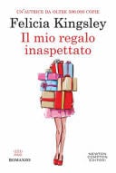 Il mio regalo inaspettato - Felicia Kingsley · 2022