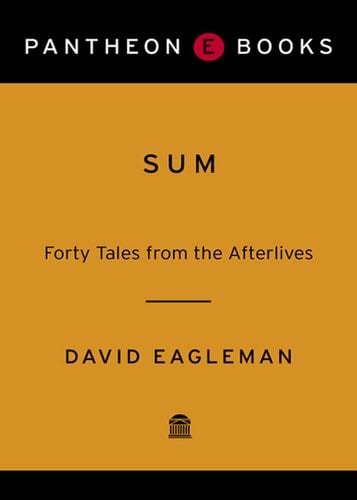 Sum: Forty Tales from the Afterlives - David Eagleman · 2009
