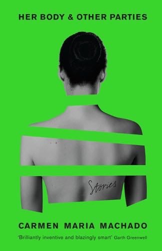 Her Body And Other Parties - Carmen Maria Machado · 2017