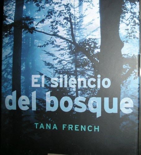 El silencio del bosque - Tana French · 2009