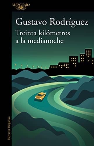 Treinta kilómetros a la medianoche (Spanish Edition) - Gustavo Rodríguez · 2022