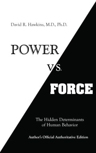 Power vs. Force - David R. Hawkins M.D. Ph.D · 2014