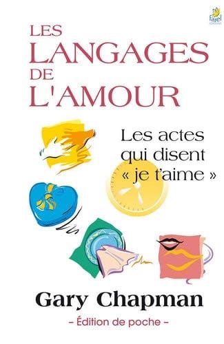Les langages de l’amour: Les actes qui disent « je t’aime » - CHAPMAN Gary · 2015