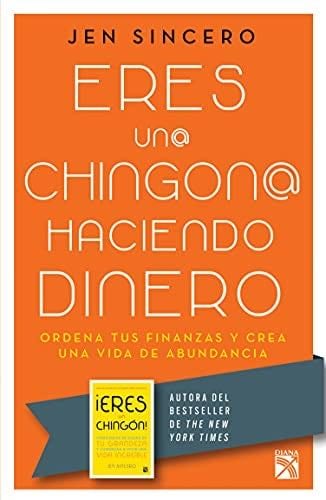 Eres una chingona haciendo dinero - Jen Sincero · 2018