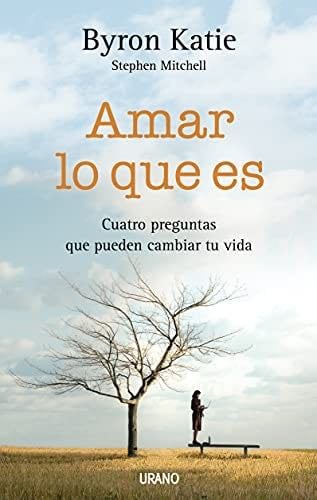 AMAR LO QUE ES - Byron Katie · 2008