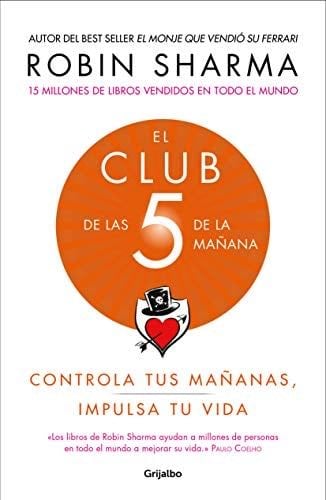 El Club de las 5 de la mañana: Controla tus mañanas, impulsa tu vida / The 5 AM Club: Own Your Morning. Elevate Your Life. (Spanish Edition) - Robin Sharma · 2019