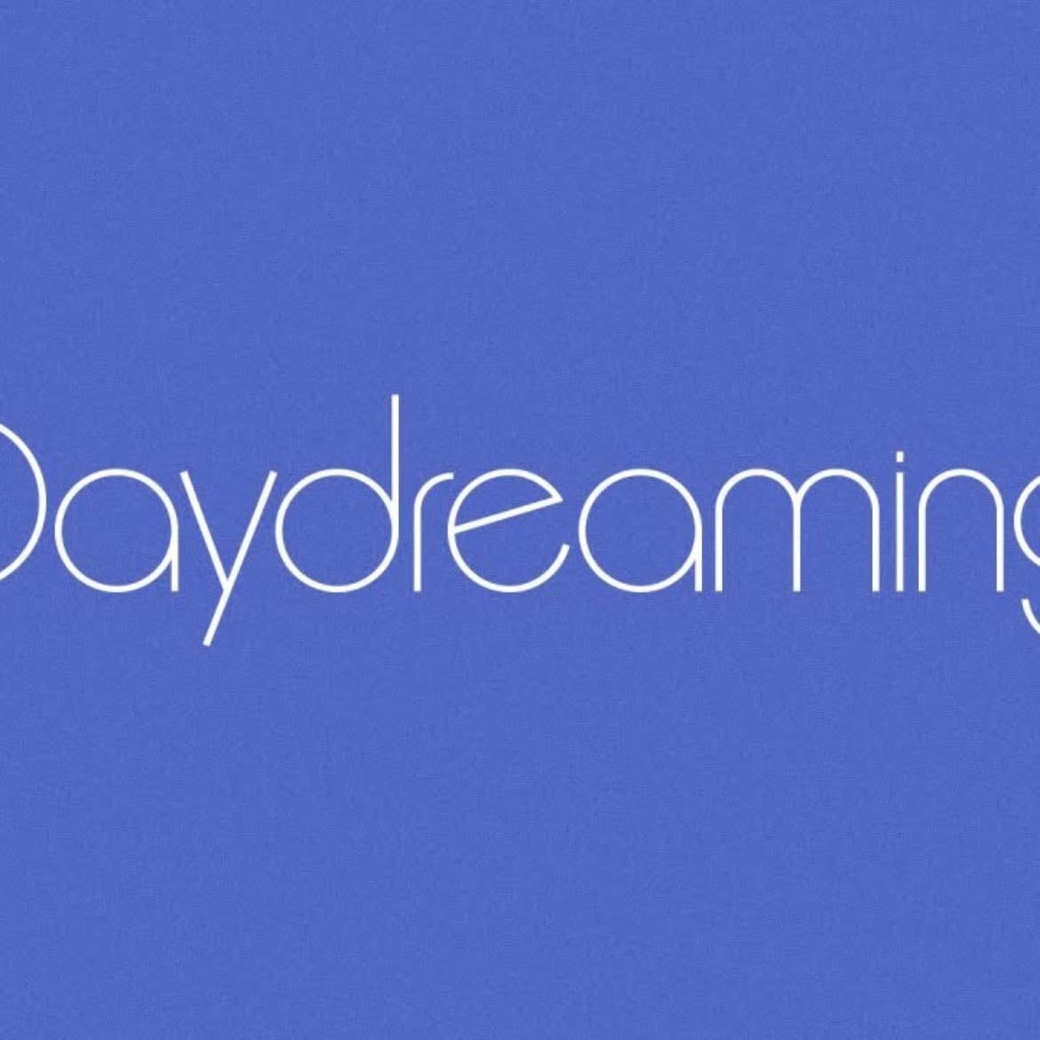 Daydreaming - π₯