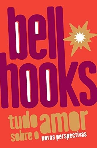 Tudo sobre o amor: novas perspectivas (Trilogia do Amor Livro 1) (Portuguese Edition) - bell hooks · 2021