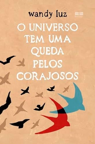 O universo tem uma queda pelos corajosos (Em Portugues do Brasil) - Wandy Luz · 2019