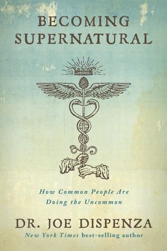 Becoming Supernatural - Dr. Joe Dispenza · 2017