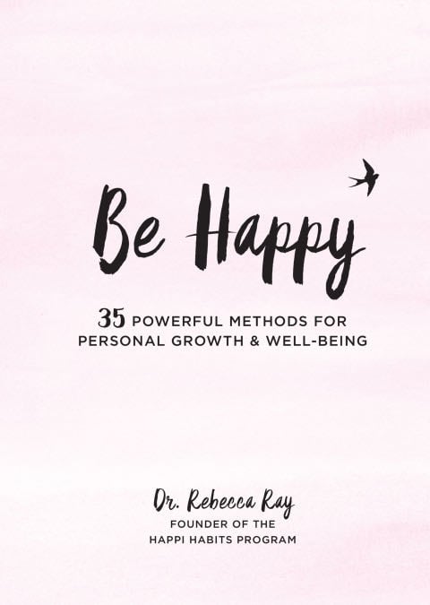 Be Happy: 35 Powerful Methods for Personal Growth & Well-Being (Live Well) - Rebecca Ray · 2018