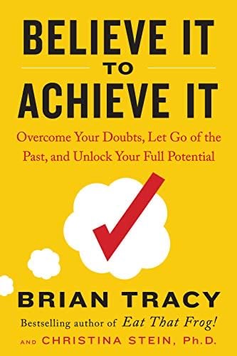 Believe It to Achieve It - BRIAN TRACY