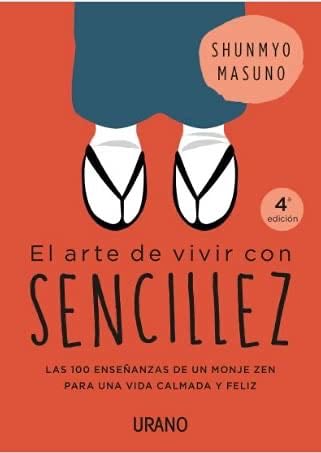 El arte de vivir con sencillez: 100 enseñanzas de un monje zen para una vida calmada y feliz - SHUNMYO MASUNO · 2020