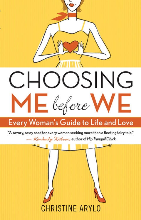 Choosing ME Before WE: Every Woman's Guide to Life and Love - Christine Arylo · 2010