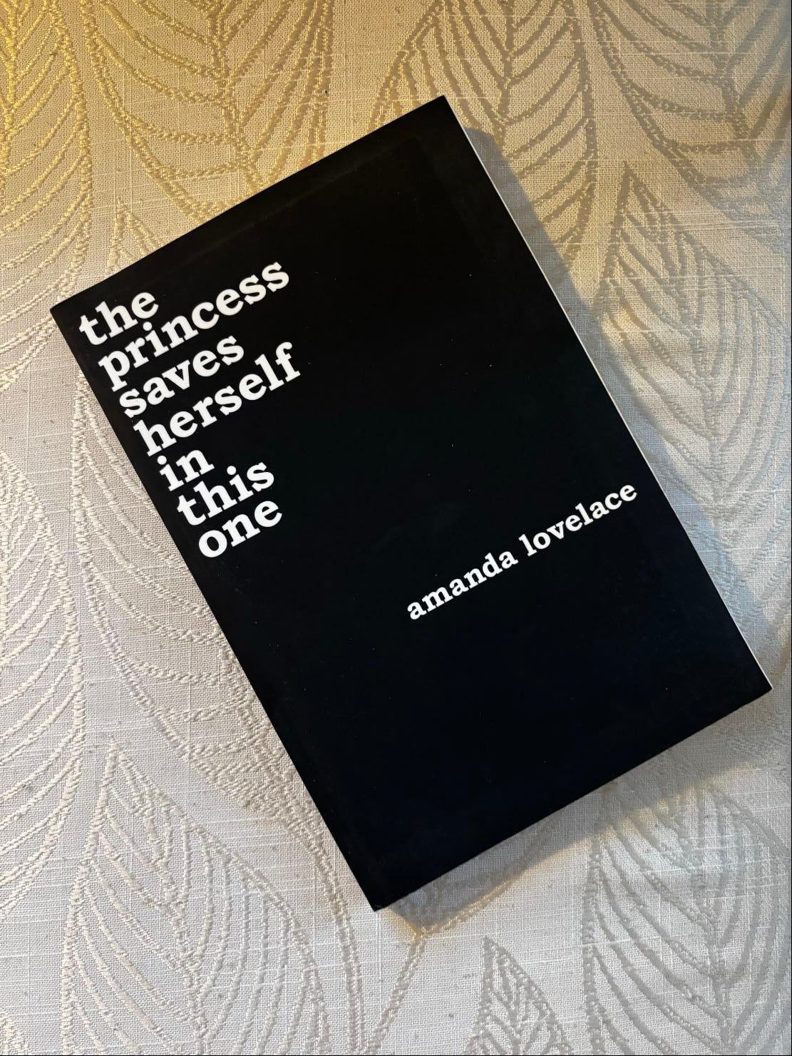 the princess saves herself in this one - Amanda Lovelace, ladybookmad · 2017