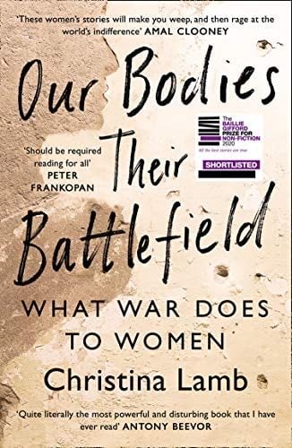 Our Bodies, Their Battlefield: What War Does to Women - Christina Lamb · 2021