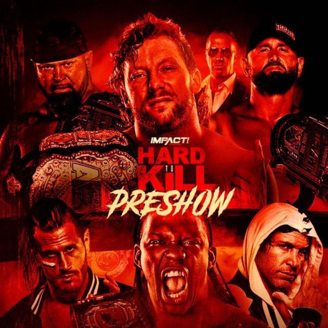 Hard to Kill 2021 - Omega/Brothers-Sabin/Moose/Swann
Edwards-Callihan
Purrazzo-Taya
Manik-Bey-Raju
Cardona-Austin
Women’s Tag
Design-Jake/Rhino/Dreamer
Another women’s tag