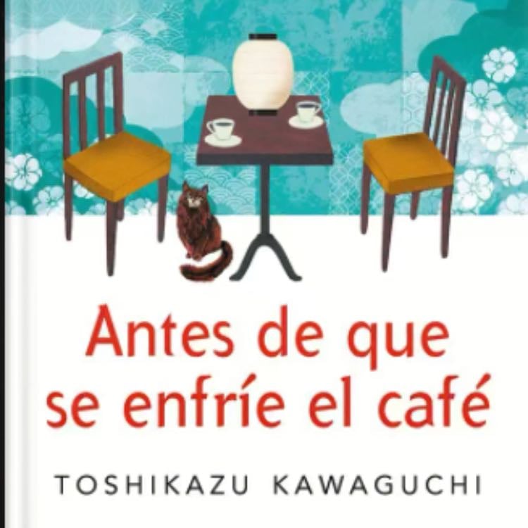 Antes de que el café se enfríe - Toshikazu Kawaguchi