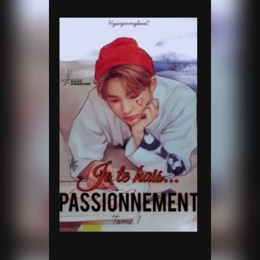 Je te hais...passionnément - Auteur HyunjinMyLove0