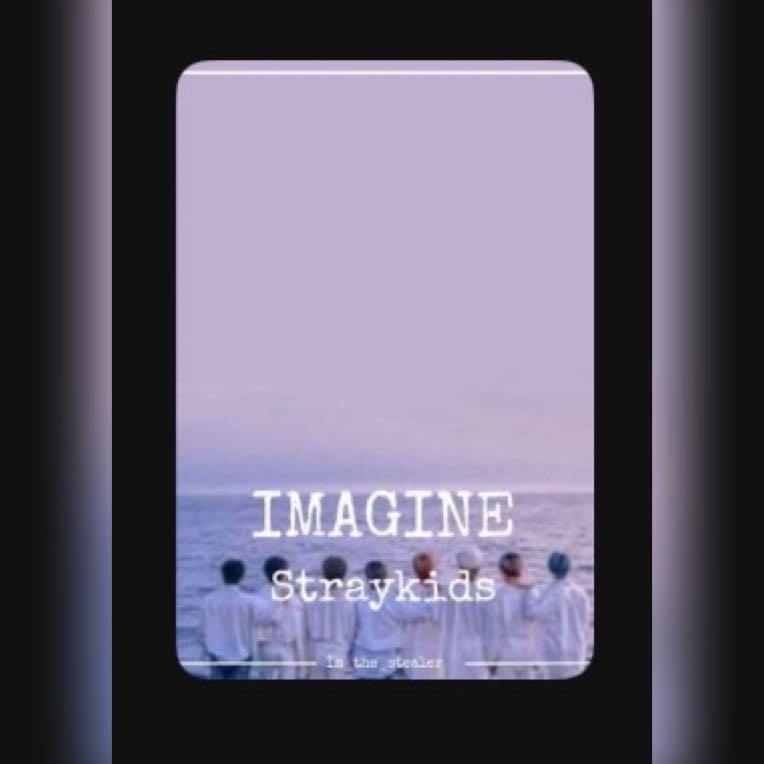 IMAGINE STRAYKIDS - Auteur im_the_stealer