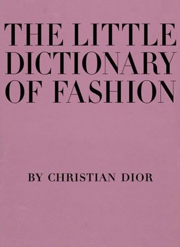 The Little Dictionary of Fashion: A Guide to Dress Sense for Every Woman - Christian Dior · 2007