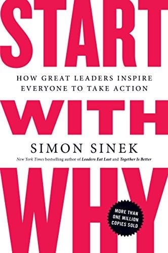 Start with Why: How Great Leaders Inspire Everyone to Take Action - Simon Sinek · 2011