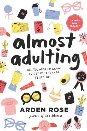 Almost Adulting: All You Need to Know to Get it Together (Sort Of) - Arden Rose · 2018