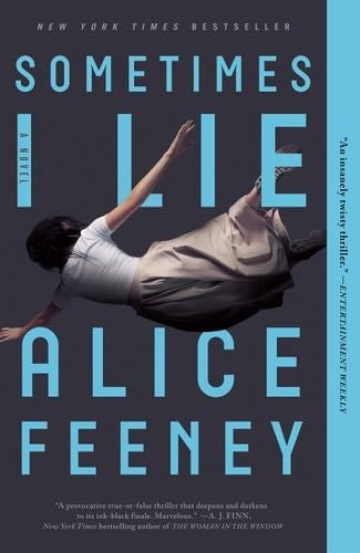 Sometimes I Lie: A Novel - Alice Feeney · 2018