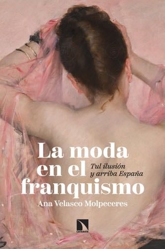 La moda en el franquismo - Ana Velasco Molpeceres · 2024