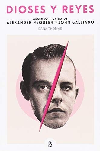 Dioses y reyes: Ascenso y caída de John Galliano y Alexander McQueen - Dana Thomas · 2018