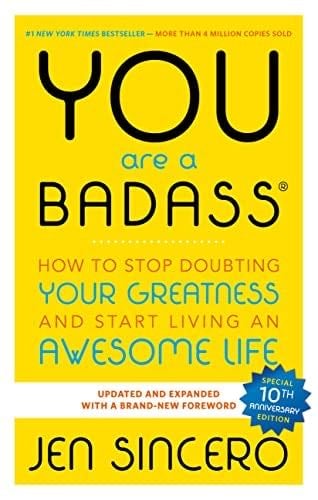 You Are a Badass: How to Stop Doubting Your Greatness and Start Living an Awesome Life - Jen Sincero · 2013