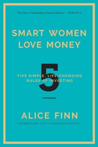 Smart Women Love Money: 5 Simple, Life-Changing Rules of Investing - Alice Finn · 2017