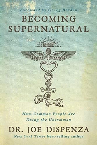 Becoming Supernatural: How Common People Are Doing the Uncommon - Dr. Joe Dispenza · 2019