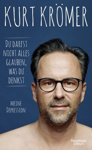 Du darfst nicht alles glauben, was du denkst: Meine Depression - Kurt Krömer · 2022